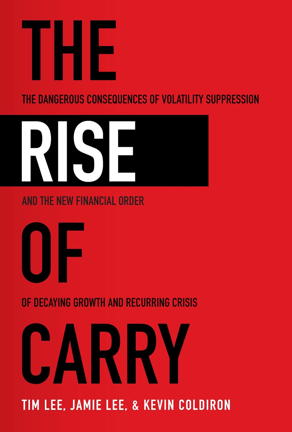 The Rise of Carry: The Dangerous Consequences of Volatility Suppression and the New Financial Order of Decaying Growth and Recurring Crisis baixar livro de graça