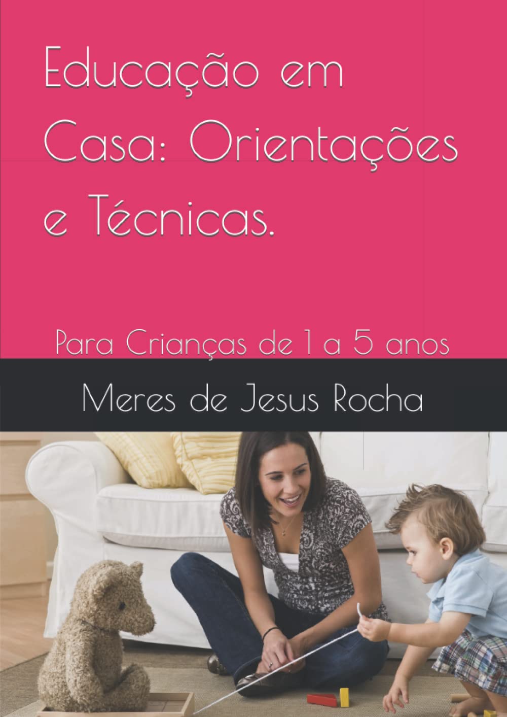 Educação em Casa: Orientações e Técnicas.: Para Crianças de 1 a 5 anos (Portuguese Edition) baixar o livro de graça