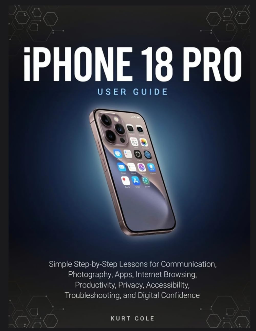 capítulo por capítulo baixar iPHONE 18 Pro USER GUIDE: Simple Step-by-Step Lessons for Communication, Photography, Apps, Internet Browsing, Productivity, Privacy, Accessibility, Troubleshooting, and Digital Confidence