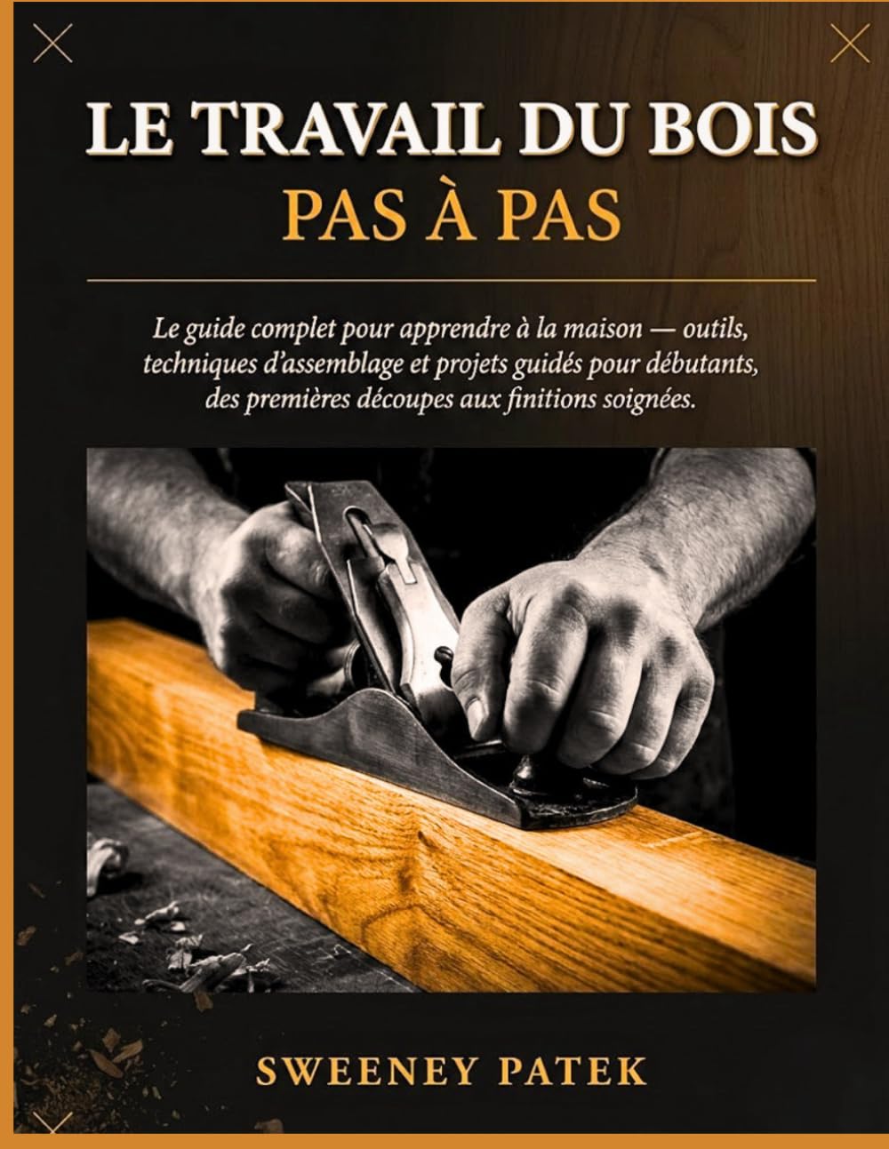 capítulo por capítulo baixar Le Travail Du Bois Pas À Pas: Le guide complet pour apprendre à la maison outils, techniques d’assemblage et projets guidés pour débutants, des... aux finitions soignées. (French Edition)