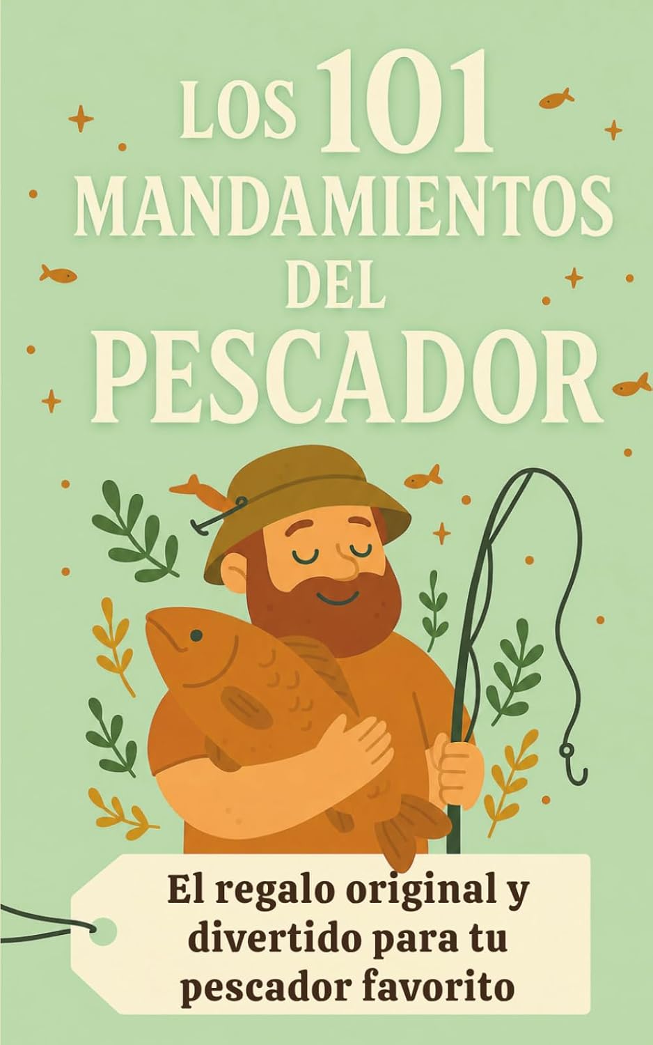 Los 101 Mandamientos del Pescador: El regalo original y divertido para pescadores y aficionados a la pesca (Spanish Edition)