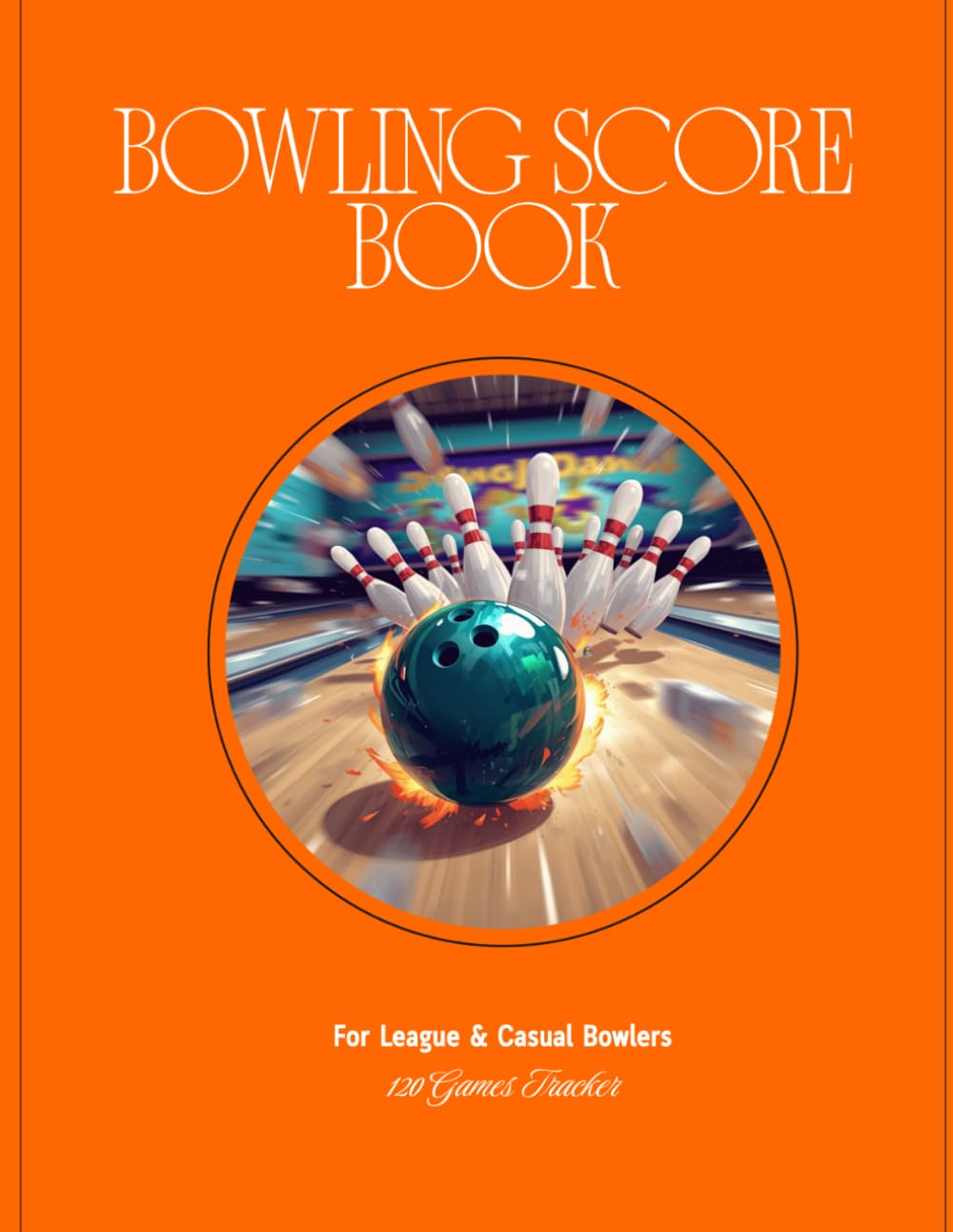 Bowling Score Book: League and Recreational 120-Games Tracker with Score Sheets, Weekly Averages, and Season Stats baixar o livro de graça