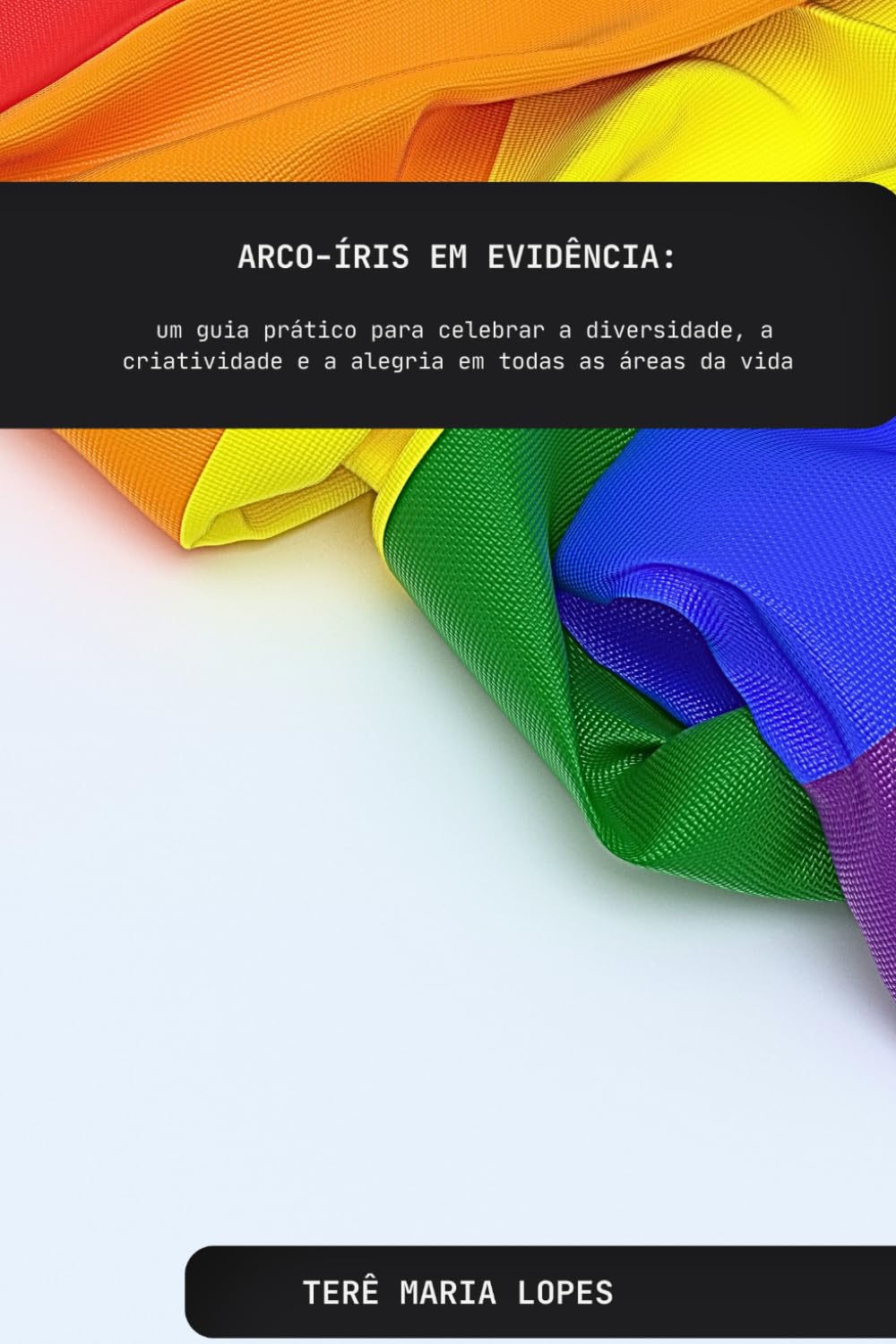 Arco-íris em evidência: um guia prático para celebrar a diversidade, a criatividade e a alegria em todas as áreas da vida baixar livro de graça