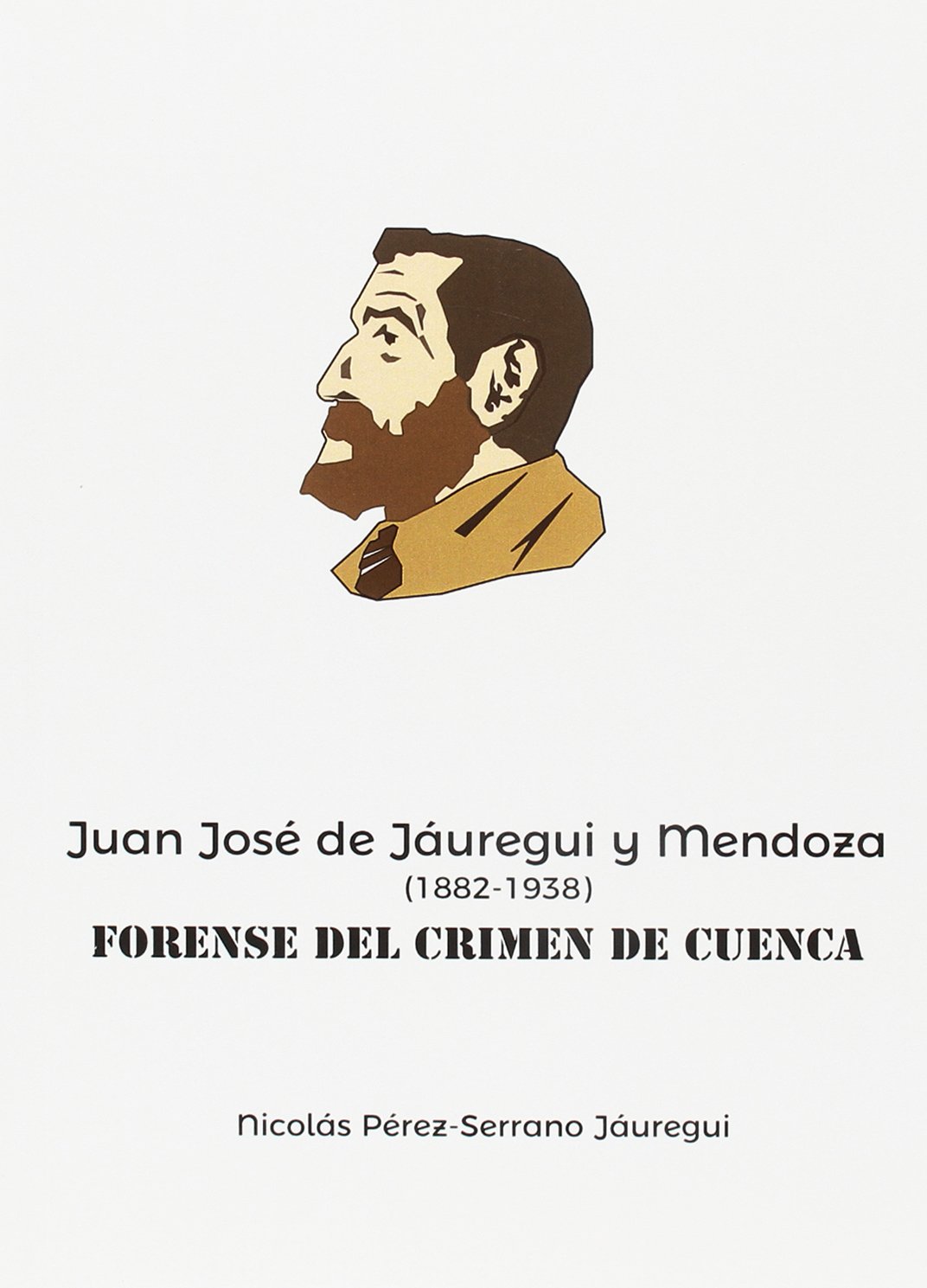Juan José de Jáuregui y Mendoza: (1882-1938). Forense del "Crimen de Cuenca" baixar o livro de graça