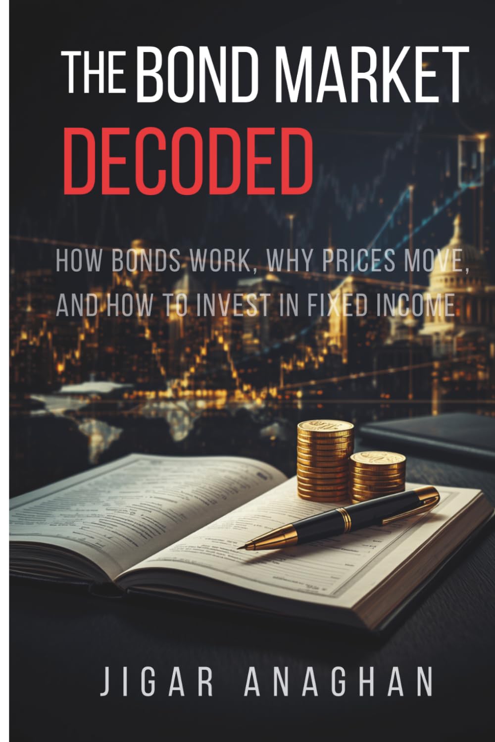 THE BOND MARKET DECODED: How Bonds Work, Why Prices Move, and How to Invest in Fixed Income (Finance series) baixar o livro de graça