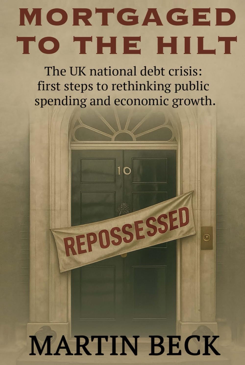 Mortgaged to the Hilt: The UK National Debt Crisis - First Steps to Rethinking Public Spending and Growth baixar livro de graça