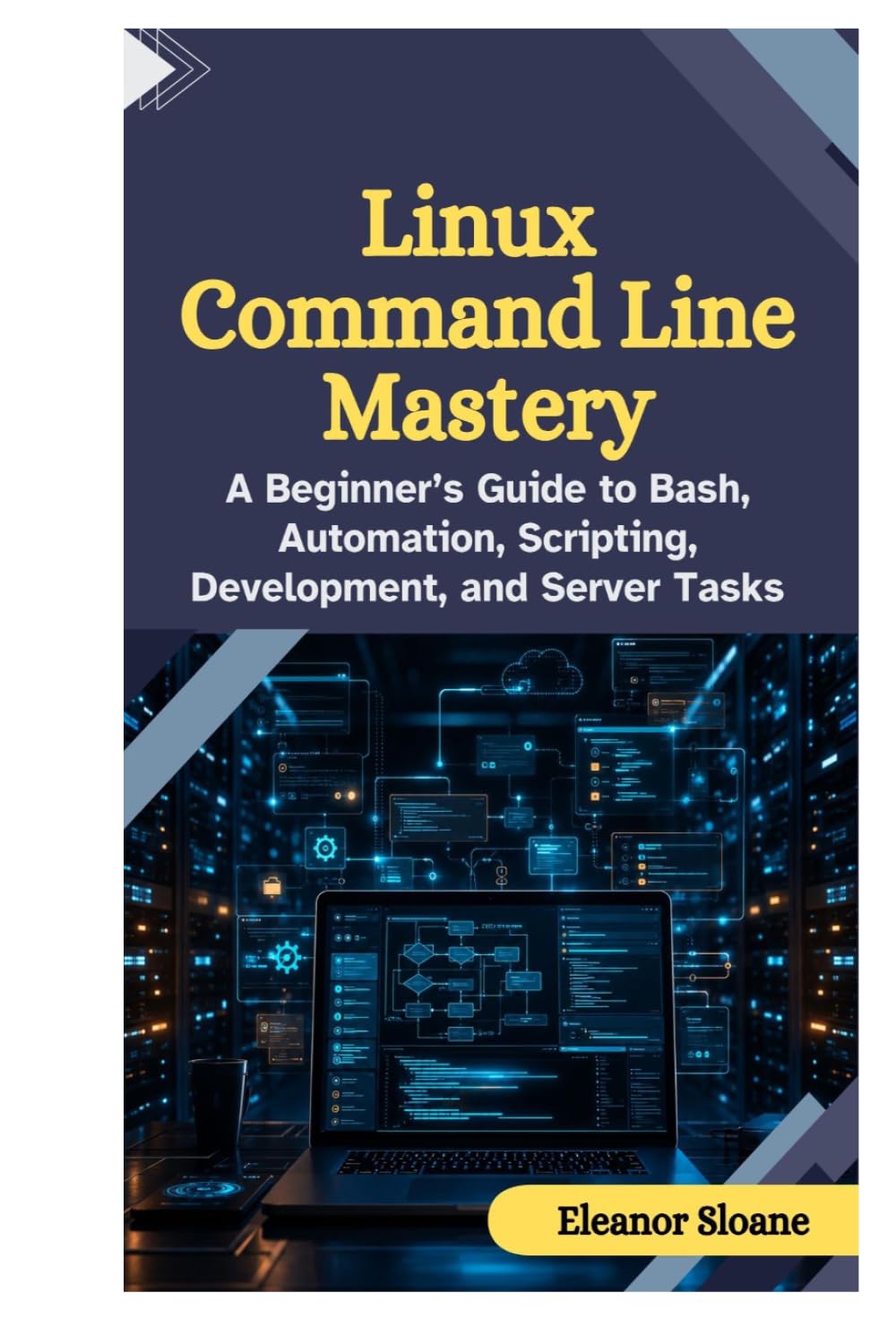 Linux Command Line Mastery: A Beginner’s Guide to Bash, Automation, Scripting, Development, and Server Tasks baixar o livro de graça