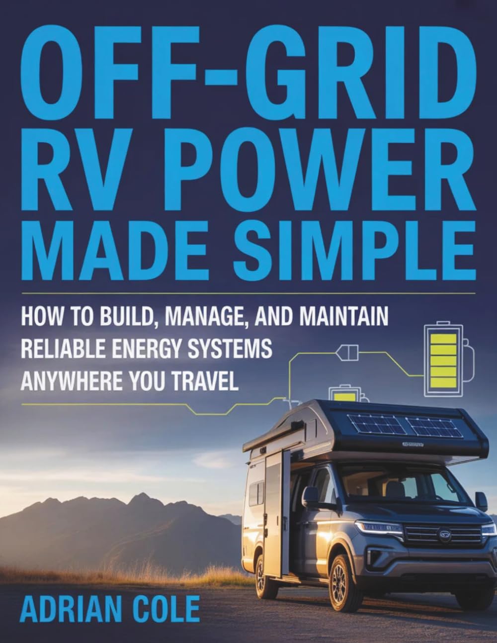 OFF-GRID RV POWER MADE SIMPLE: How to Build, Manage, and Maintain Reliable Energy Systems Anywhere You Travel baixar o livro de graça