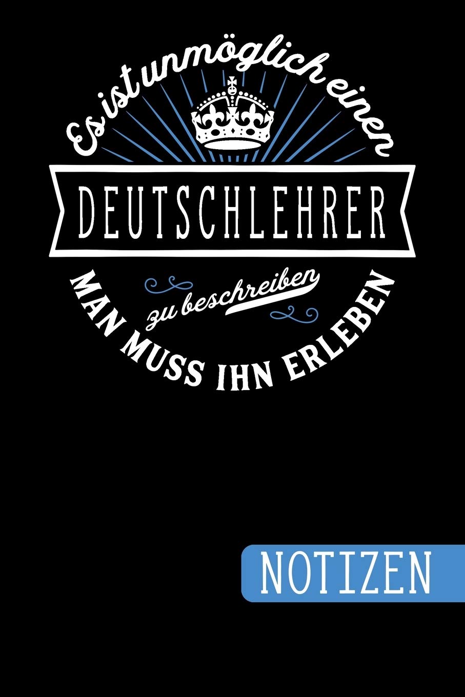 Es ist unmöglich einen Deutschlehrer zu beschreiben - Man muss ihn erleben: Deutschlehrer Geschenk: blanko Notizbuch - Journal - To Do Liste für... viel Platz für Notizen - Tolle Geschenkidee baixar o livro de graça