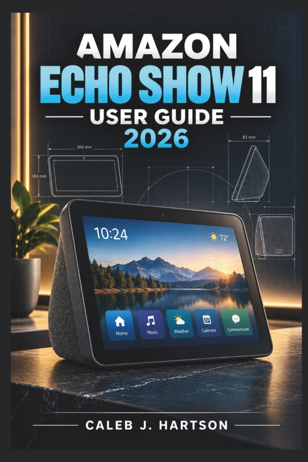 capítulo por capítulo baixar AMAZON ECHO SHOW 11 User Guide 2026: A Practical Companion for Alexa, Smart Home Control, Calls, Entertainment, Privacy, Personalization, Accessibility, and Everyday Troubleshooting