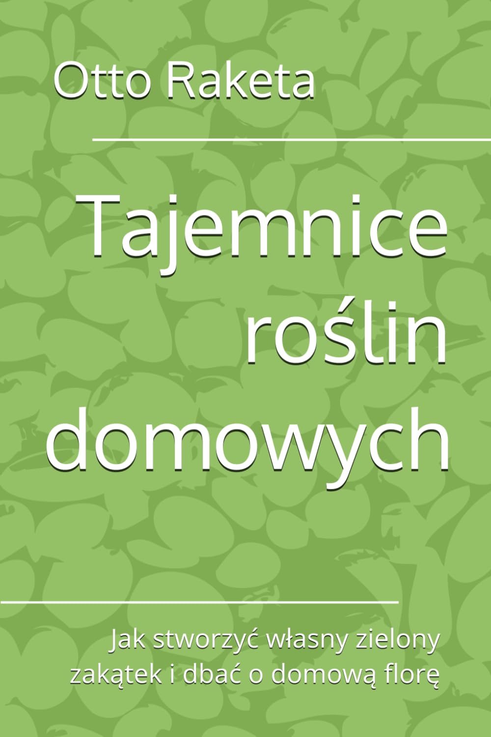 ler totalmente Tajemnice roślin domowych: Jak stworzyć własny zielony zakątek i dbać o domową florę (Polish Edition)