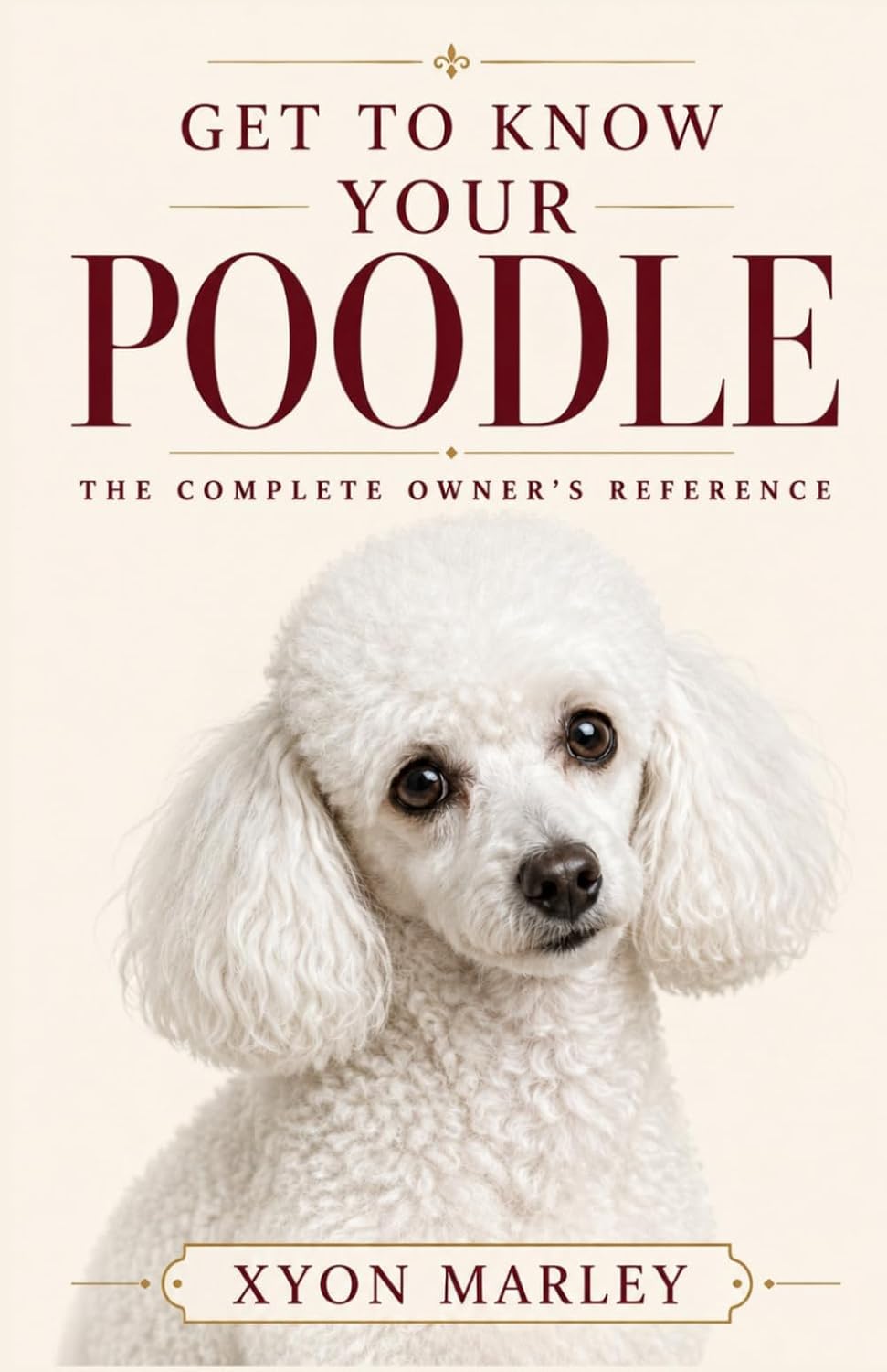 ler totalmente Get to Know Your Poodle: The Complete Owner's Reference to Health, Genetics, Grooming, and Temperament