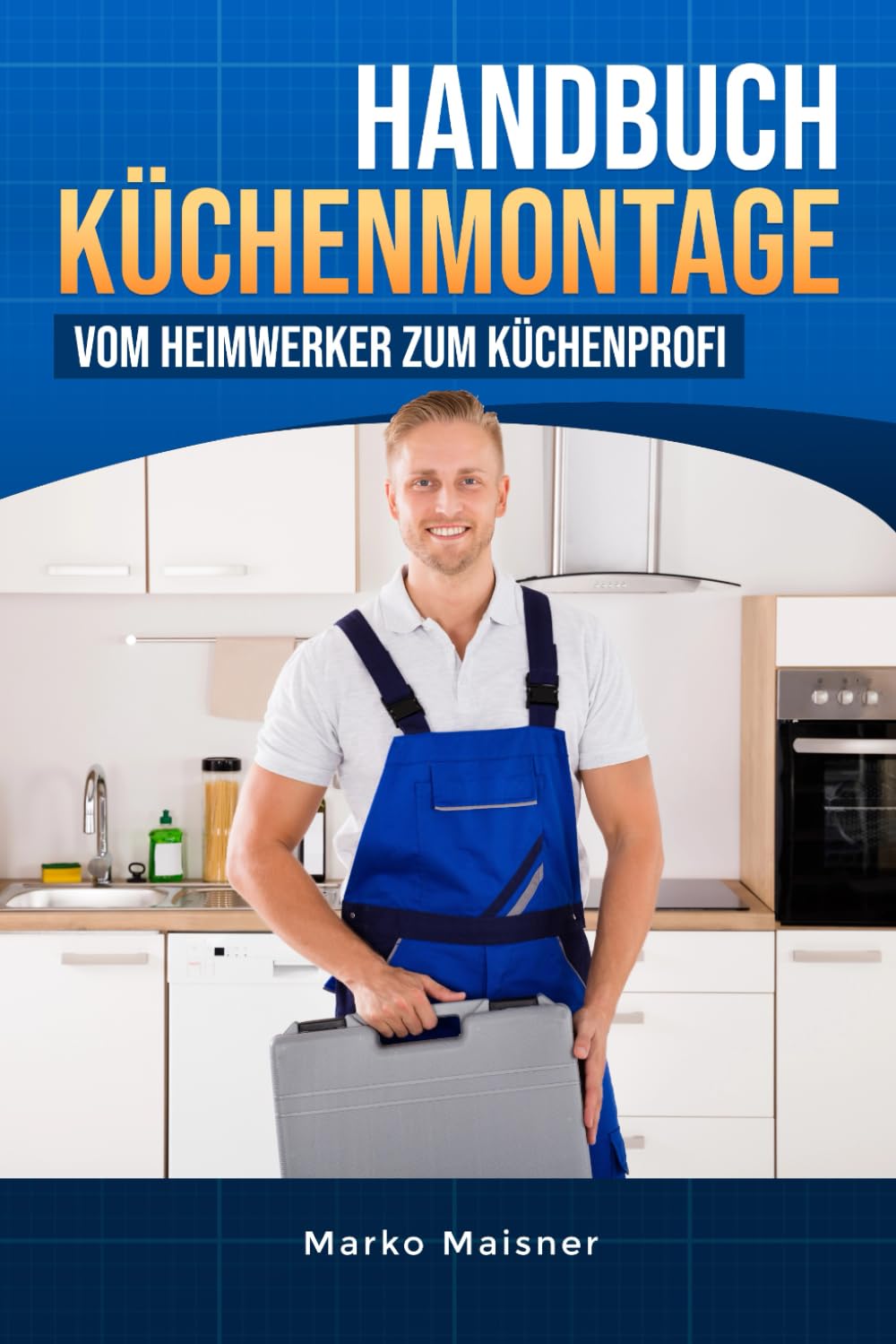 Handbuch Küchenmontage: Vom Heimwerker zum Küchenprofi (German Edition) baixar livro de graça