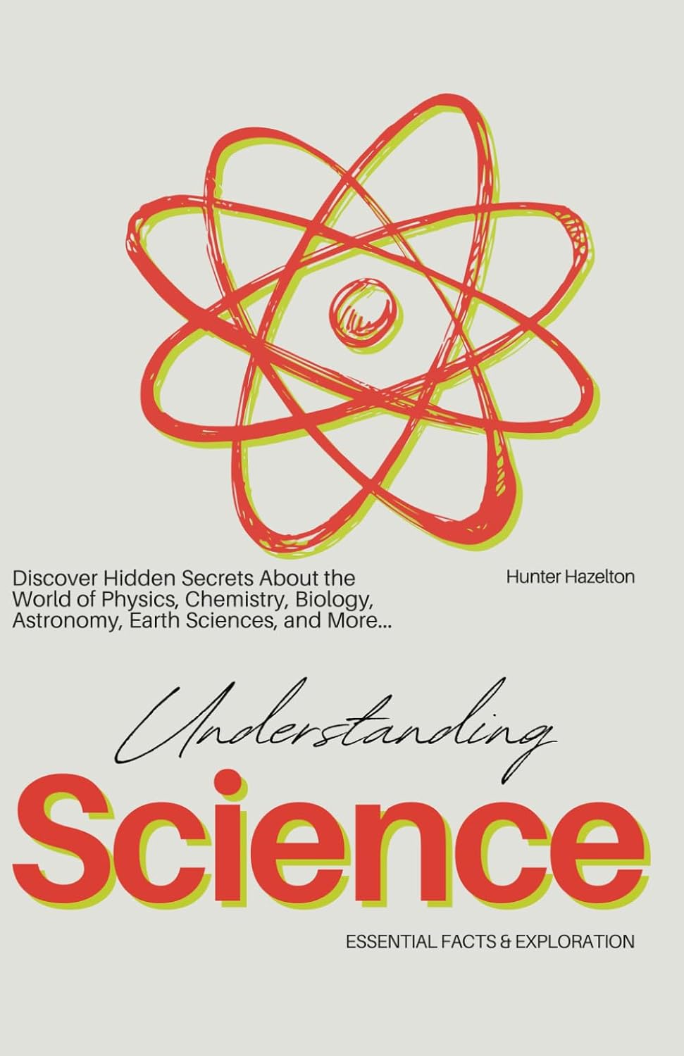 ler totalmente Understanding Science Essential Facts & Exploration: Discover hidden secrets about the world of Physics, Chemistry, Biology, Astronomy, Earth Sciences, and more (Hidden Secrets & Unknown Facts)