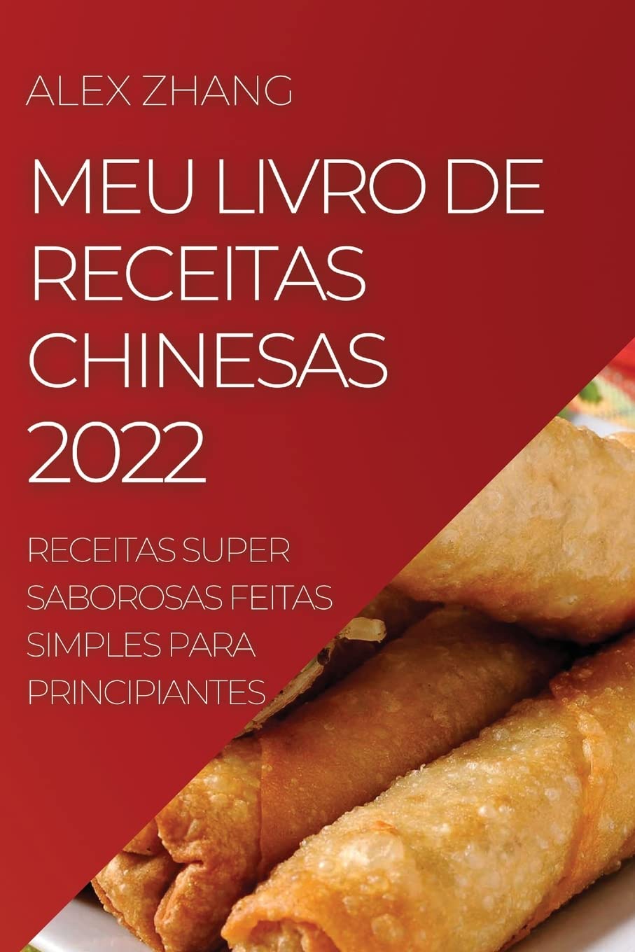 Meu Livro de Receitas Chinesas 2022: Receitas Super Saborosas Feitas Simples Para Principiantes baixar o livro de graça