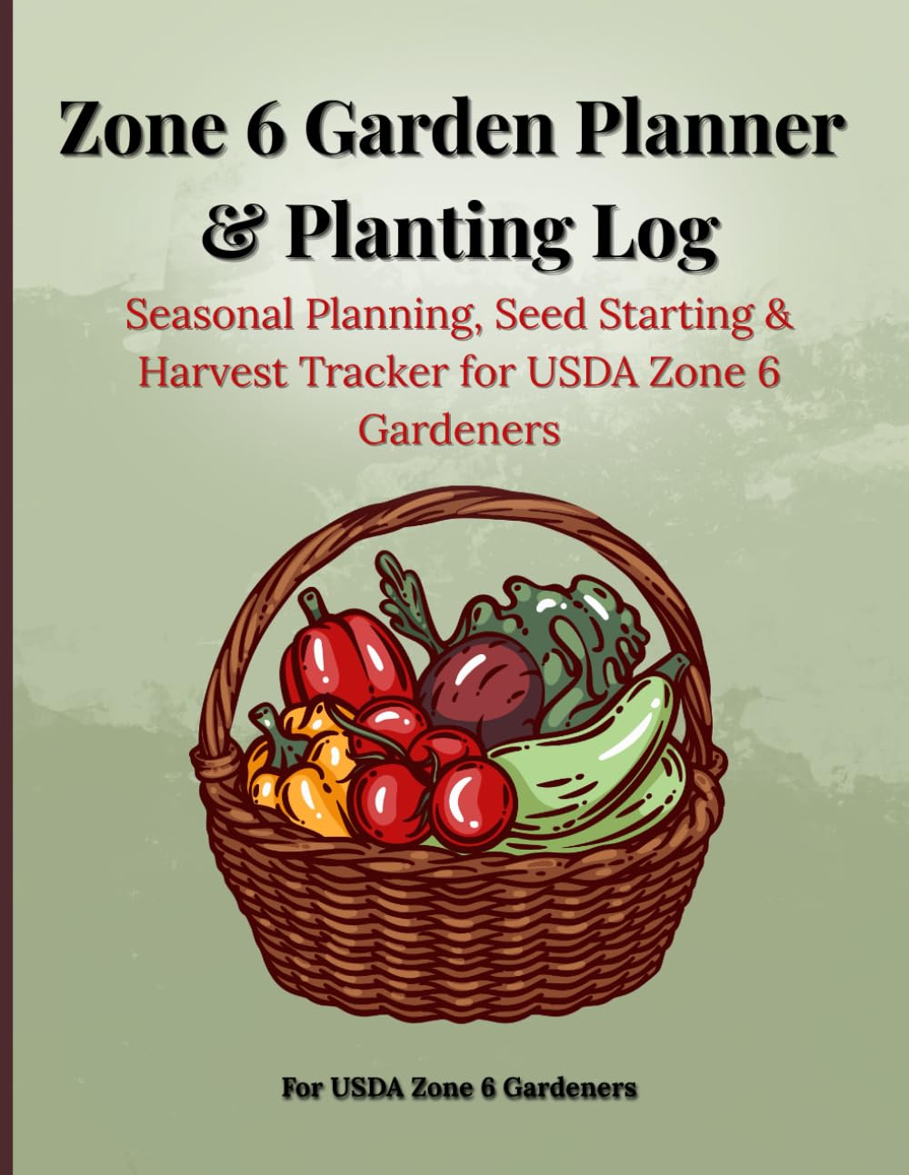 Zone 6 Garden Planner & Planting Log: Seasonal Planning, Seed Starting & Harvest Tracker for USDA Zone 6 Gardeners baixar o livro de graça