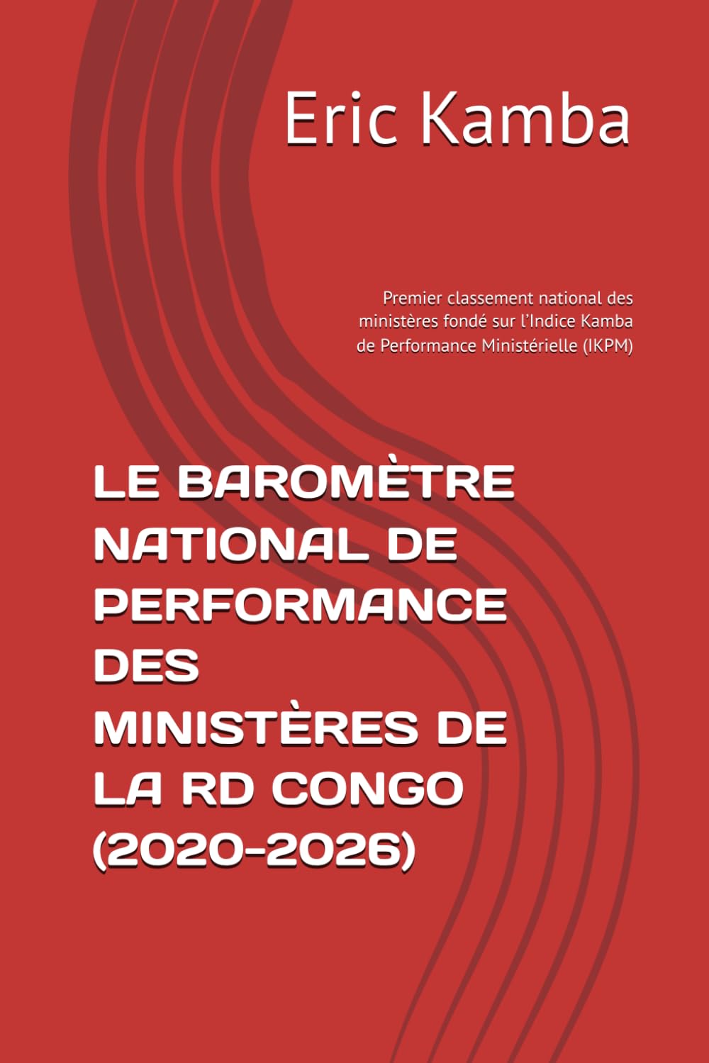 ler totalmente LE BAROMÈTRE NATIONAL DE PERFORMANCE DES MINISTÈRES DE LA RD CONGO (2020-2026): Premier classement national des ministères fondé sur l’Indice Kamba de Performance Ministérielle (IKPM)