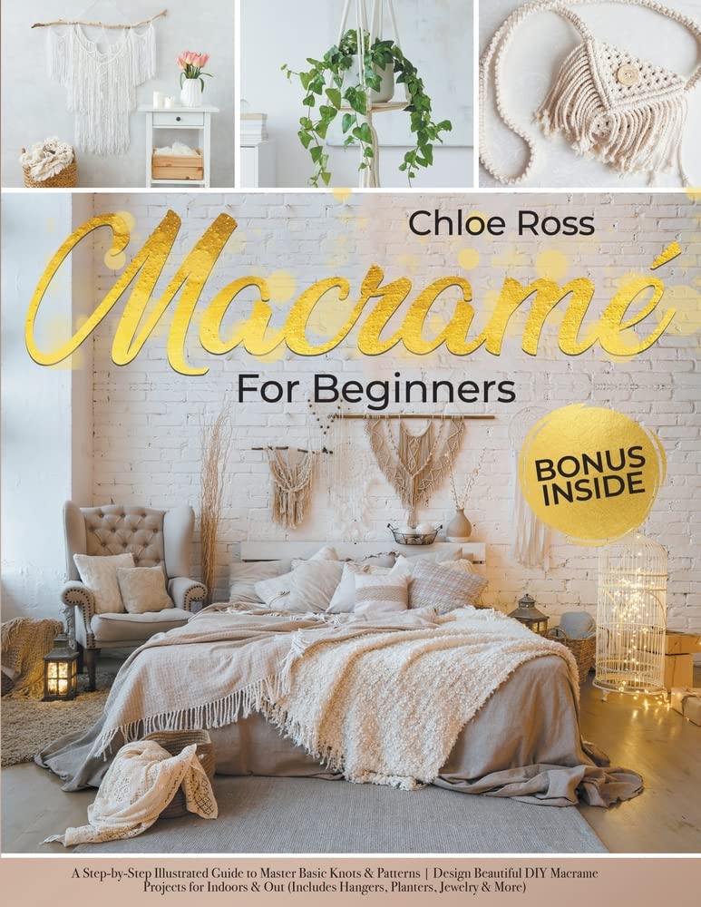 ler totalmente Macramé for Beginners: A Step-by-Step Illustrated Guide to Master Basic Knots & Patterns Design Beautiful DIY Macrame Projects for Indoors & Out (Includes Hangers, Planters, Jewelry & More)