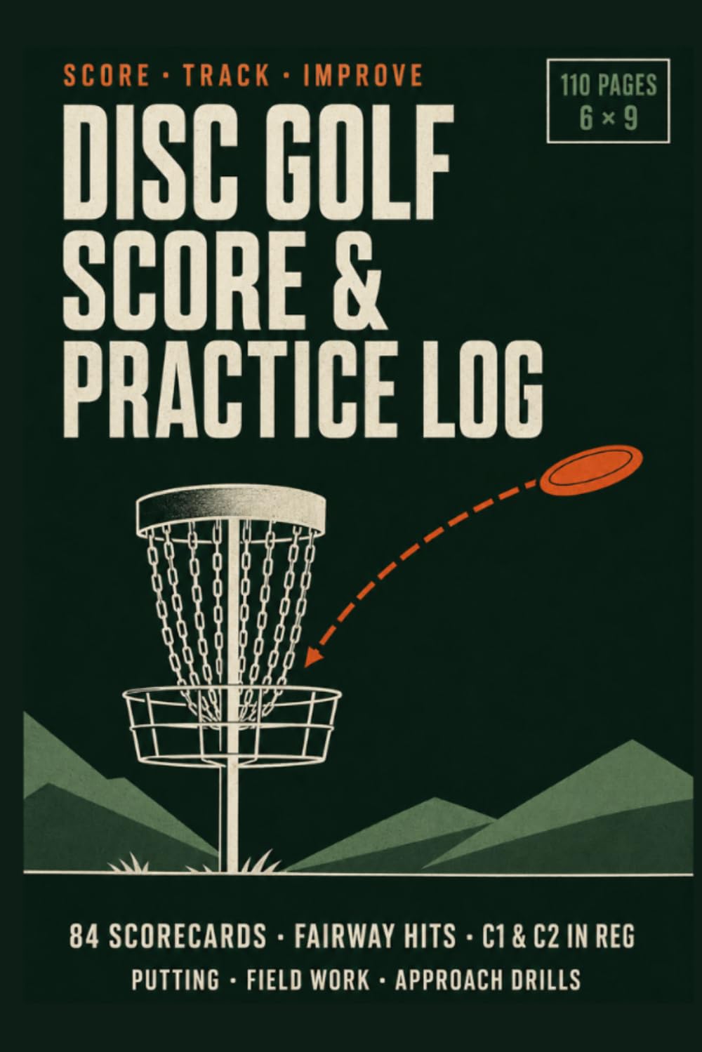 ler totalmente Disc Golf Score & Practice Log: 84 Scorecards with Fairway Hits, C1 & C2 in Regulation & Putting Stats, Putting, Field Work & Approach Drill Logs, Course Index & Ace Log | 6 x 9 Scorekeeping Notebook