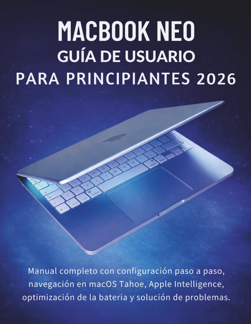 MacBook Neo Guía De Usuario Para Principiantes 2026: Manual completo con configuración paso a paso, navegación en macOS Tahoe, Apple Intelligence,... y solución de problemas. (Spanish Edition) baixar o livro de graça