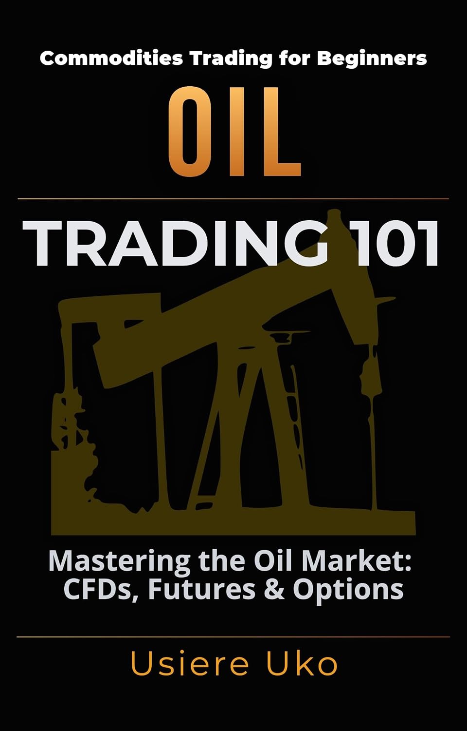 Oil Trading 101: Mastering the Oil Market, CFDs, Futures and Options (Commodities Trading for Beginners Book 3) (English Edition) baixar livro de graça