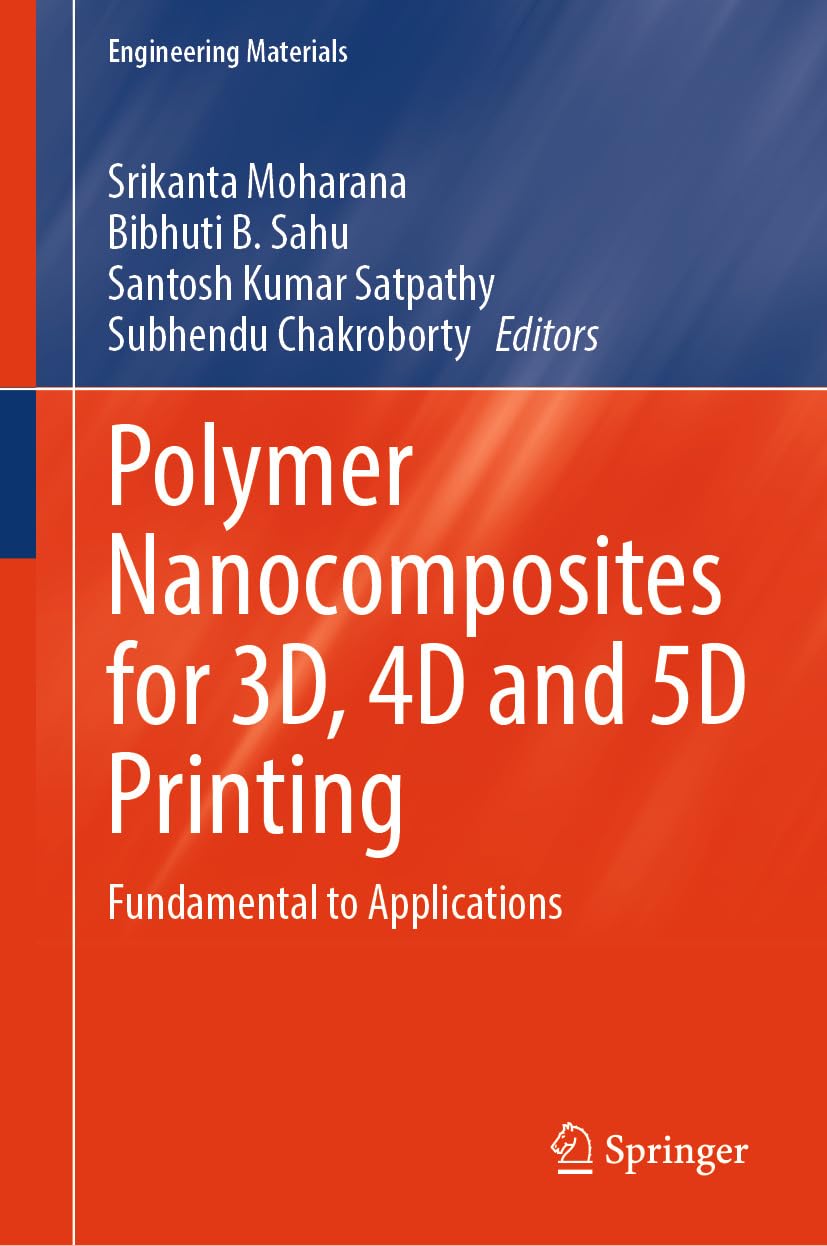 Polymer Nanocomposites for 3D, 4D and 5D Printing: Fundamental to Applications (Engineering Materials) (English Edition) baixar o livro de graça