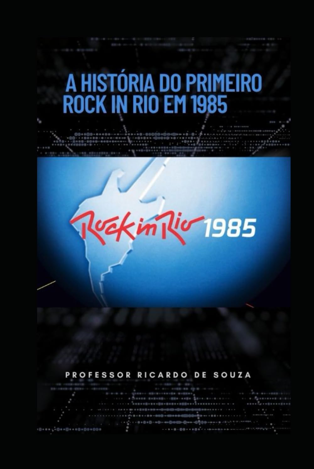 capítulo por capítulo baixar A História do Primeiro Rock In Rio em 1985: História (Portuguese Edition)