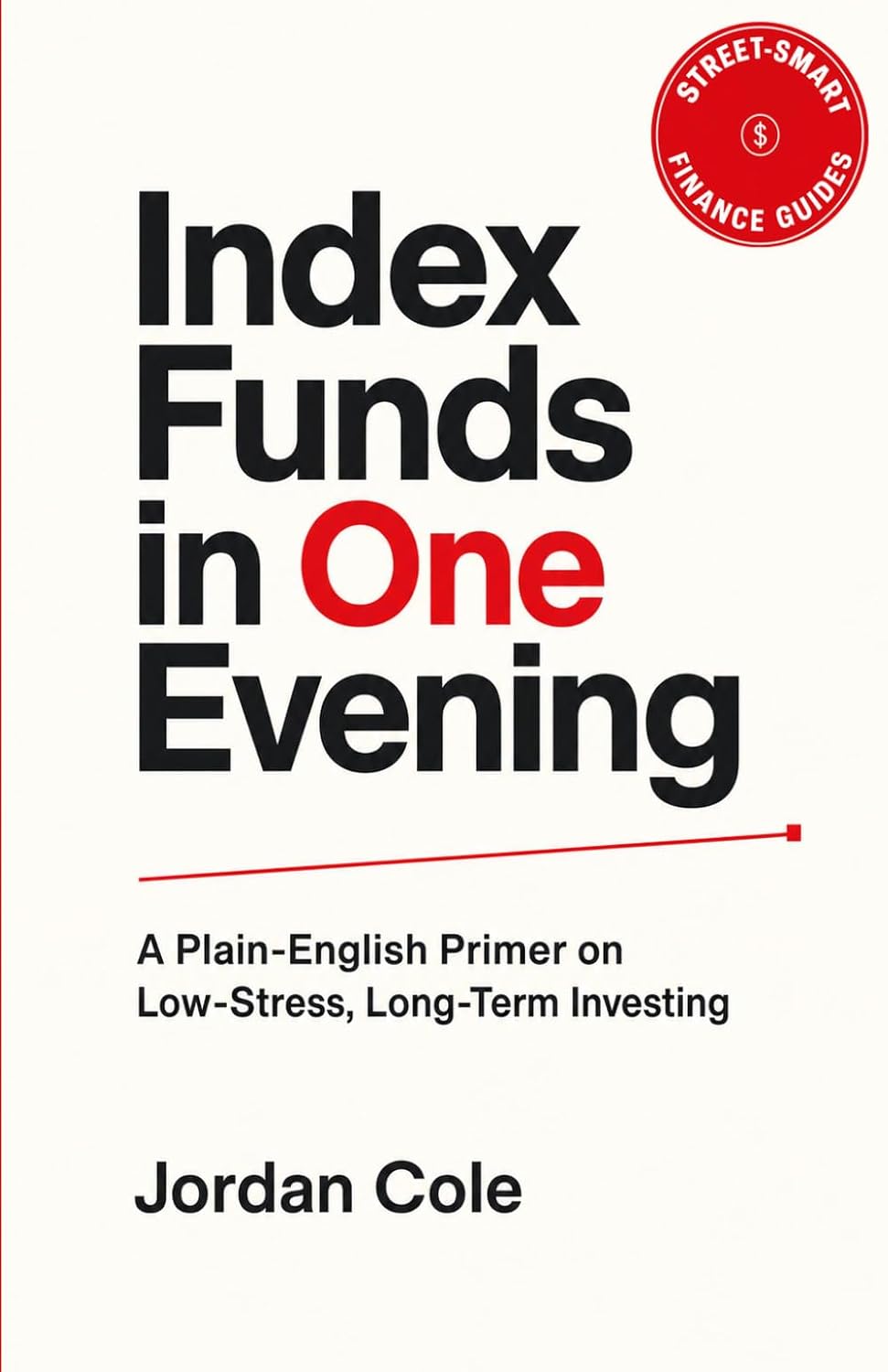 ler totalmente Street-Smart Finance Guides: Index Funds in One Evening: A Plain-English Primer on Low-Stress, Long-Term Investing