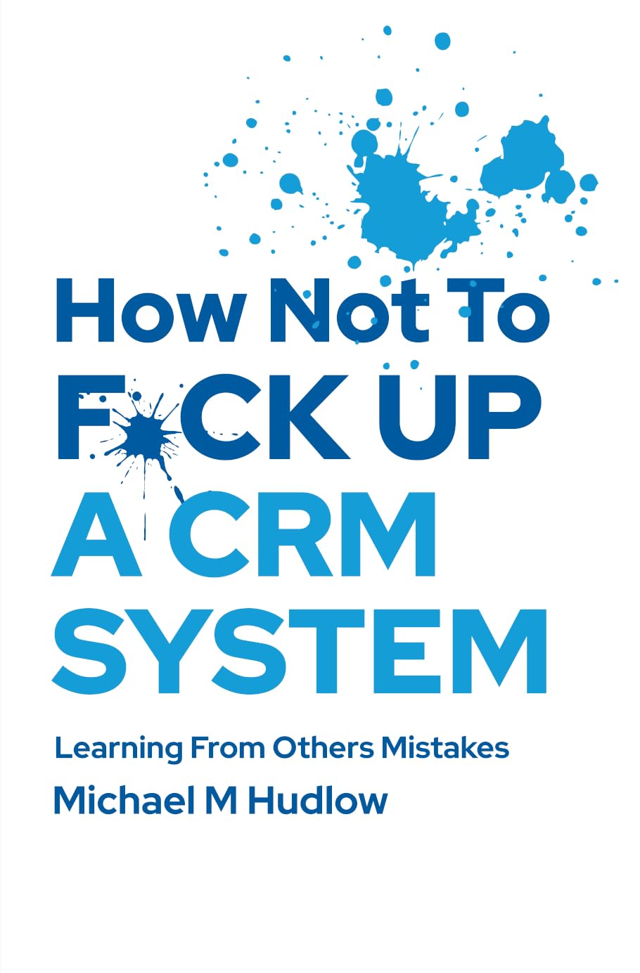 ler totalmente How Not To F*ck Up A CRM System: Learning From Others Mistakes (English Edition)