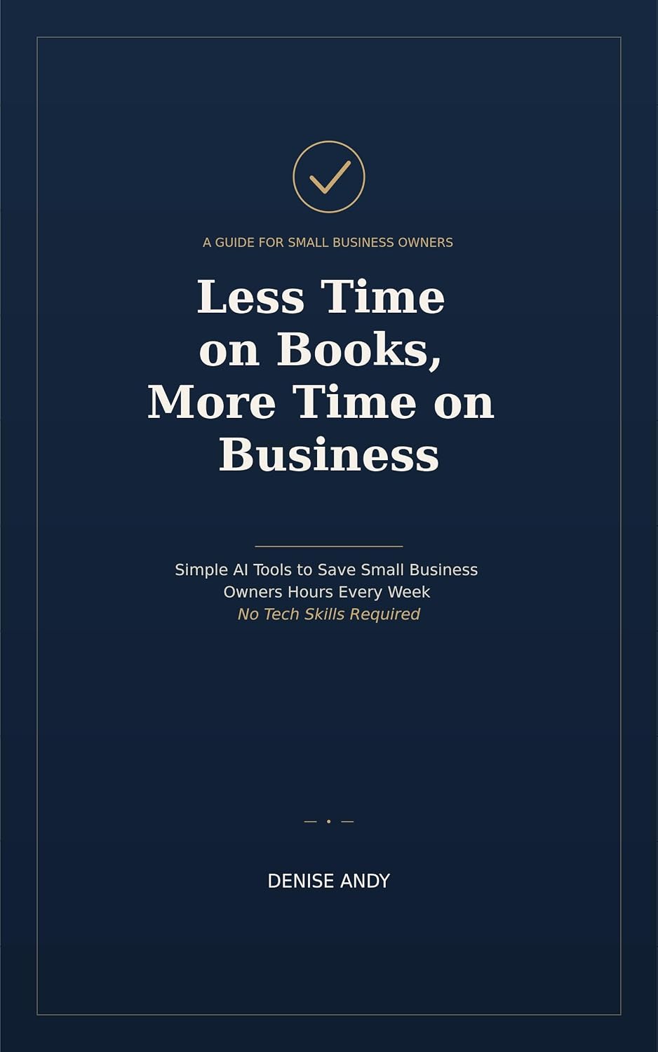Less Time on Books, More Time on Business: Simple AI Tools to Save Small Business Owners Hours Every Week - No Tech Skills Required (English Edition) baixar livro de graça