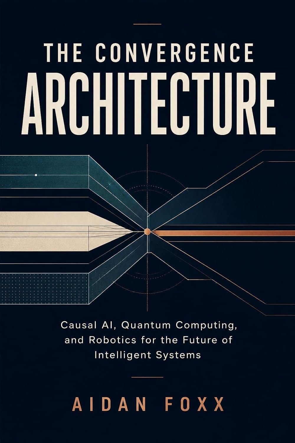 capítulo por capítulo baixar The Convergence Architecture: Causal AI, Quantum Computing, and Robotics for the Future of Intelligent Systems (English Edition)