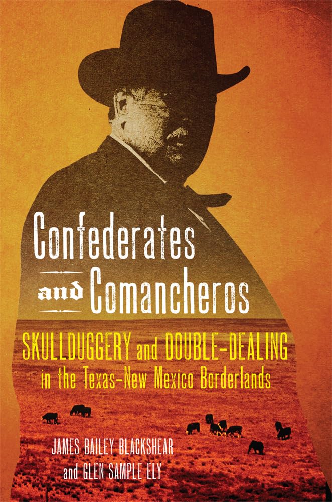 Confederates and Comancheros: Skullduggery and Double-Dealing in Texas-New Mexico Borderlands baixar o livro de graça