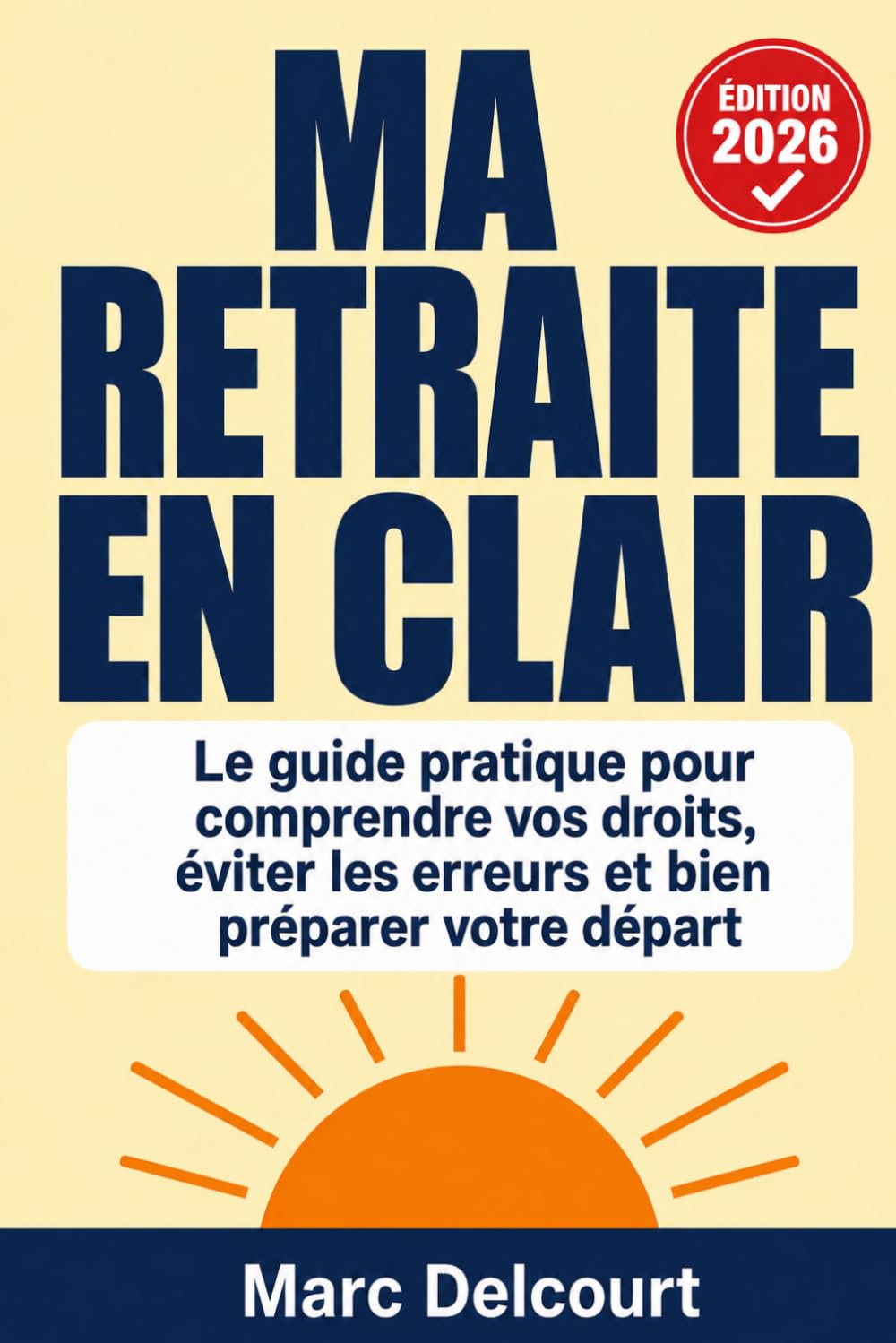 Ma Retraite en Clair: Le guide pratique 2026 pour comprendre vos droits, vérifier vos trimestres, éviter les erreurs qui coûtent cher et partir à la... mise à jour réforme 2025 (French Edition) baixar o livro de graça