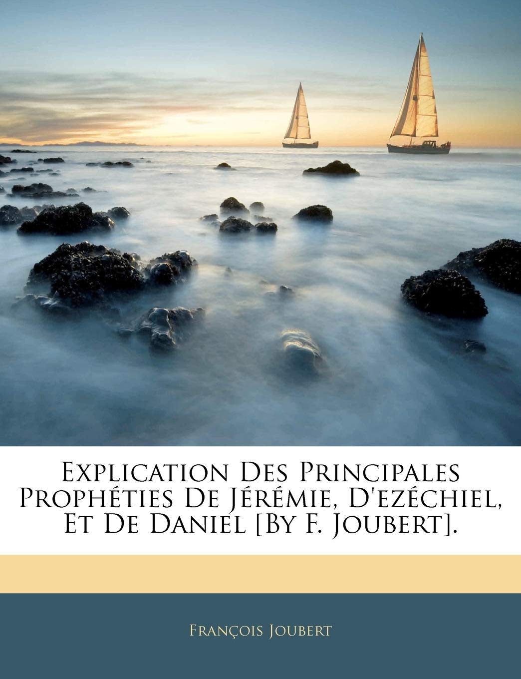 Explication Des Principales Prophties de Jrmie, D'Ezchiel, Et de Daniel [By F. Joubert]. baixar o livro de graça