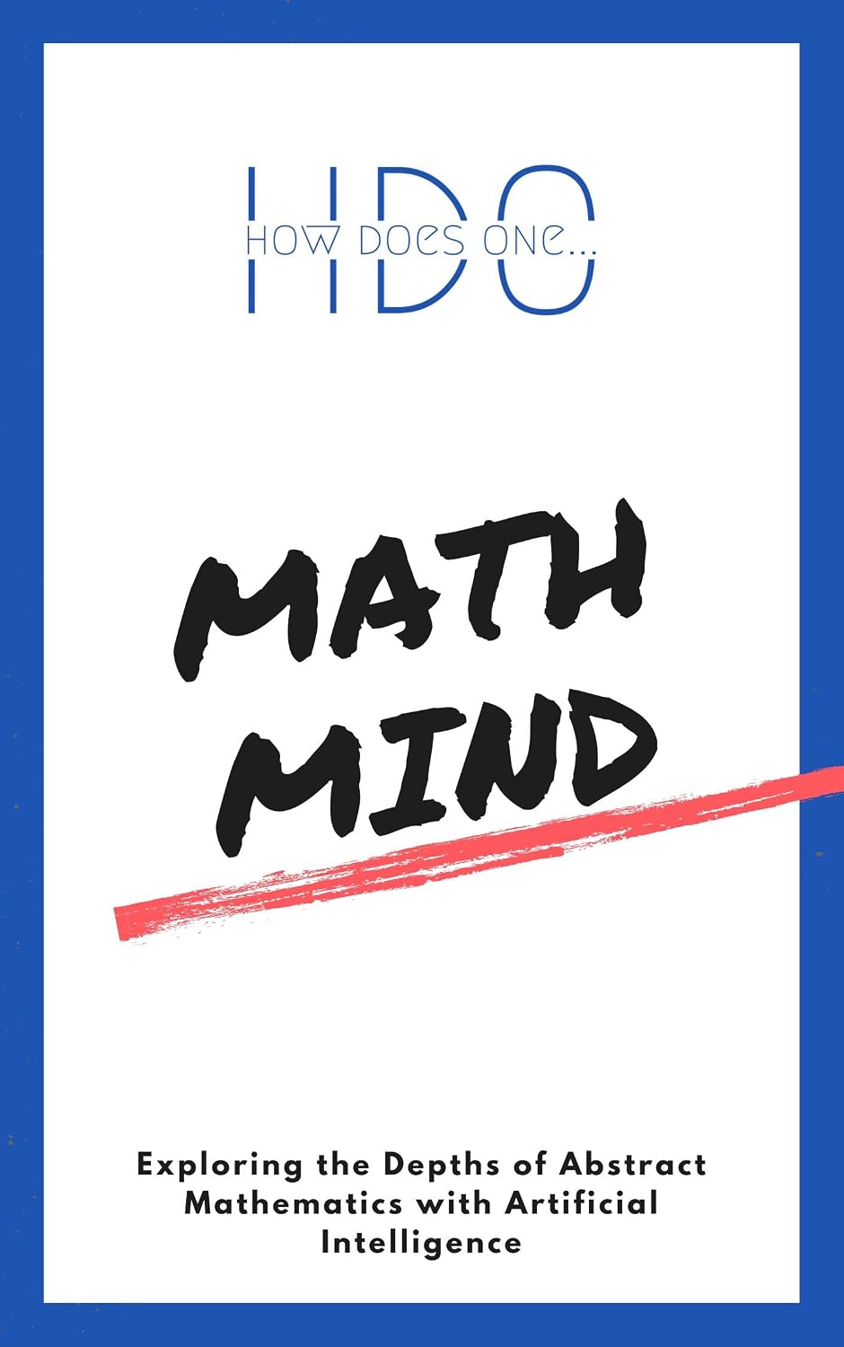 Math Mind: Exploring the Depths of Abstract Mathematics with Artificial Intelligence (English Edition)