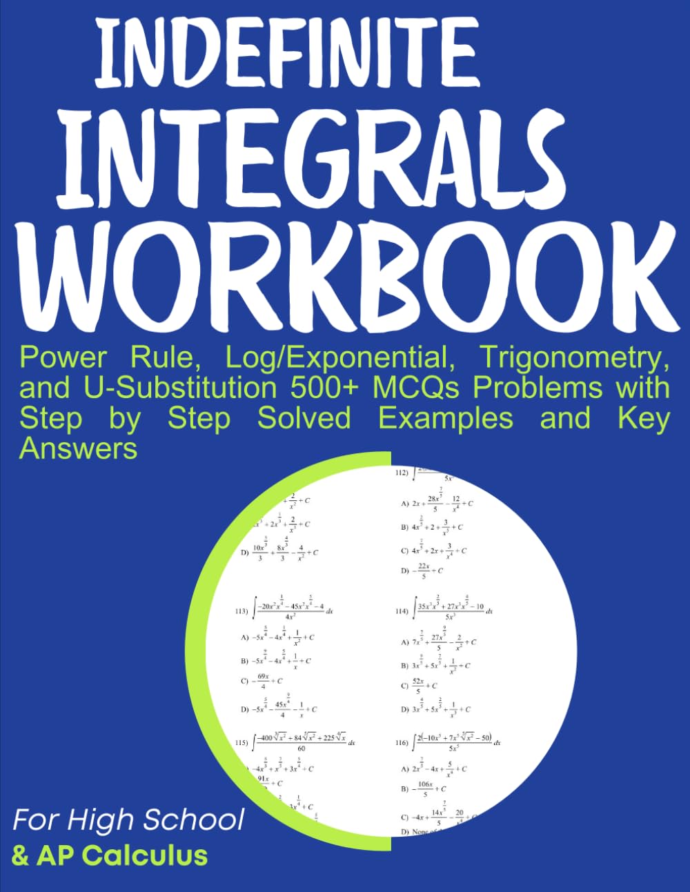 Indefinite Integrals Workbook Power Rule, Log/Exponential, Trigonometry, and u‑Substitution 500+ MCQs Problems with Step by Step Solved Examples and Key Answers: For High School & AP Calculus baixar o livro de graça