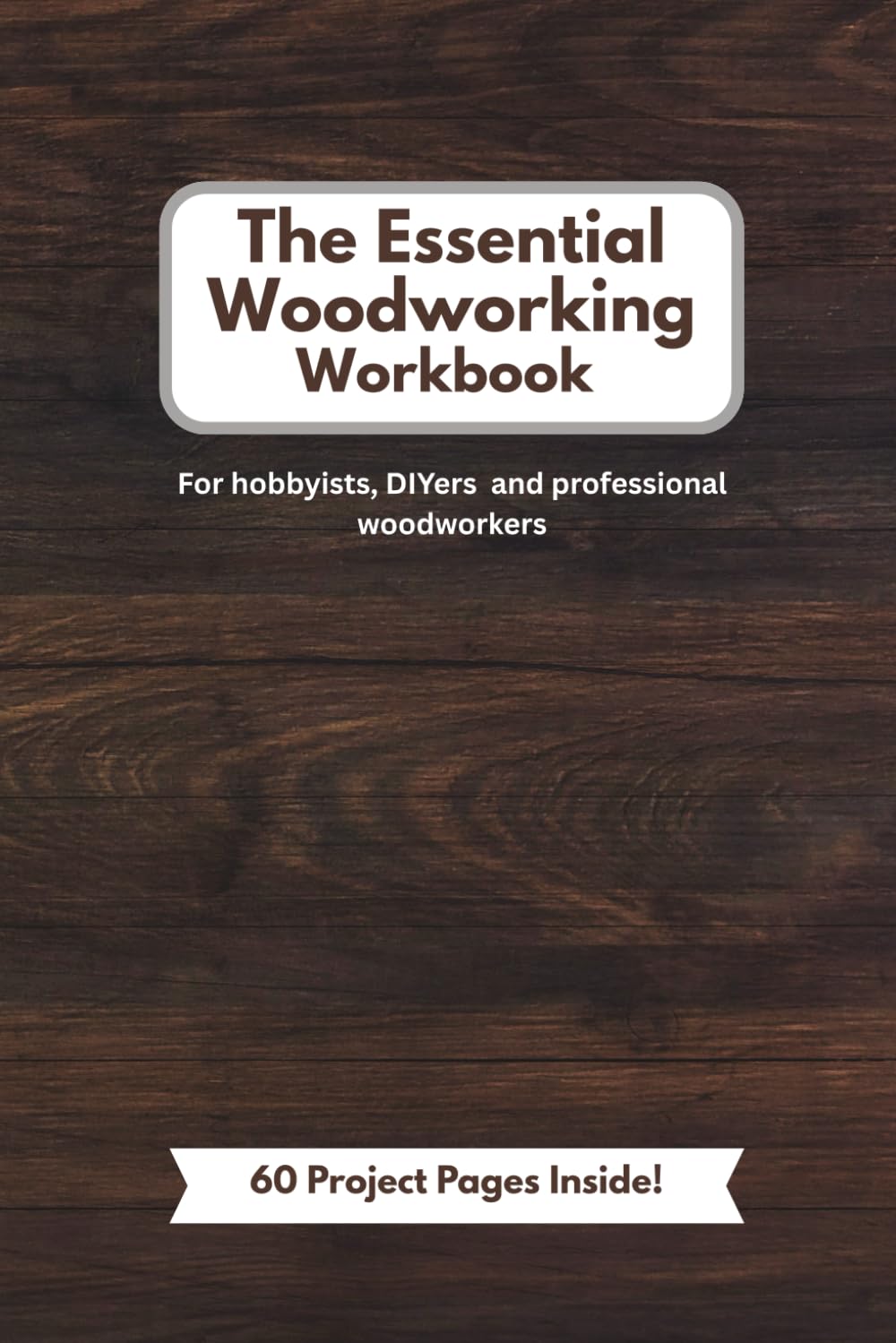 ler totalmente The Essential Woodworking Workbook: project log book for hobbyists, DIYers and professional woodworkers