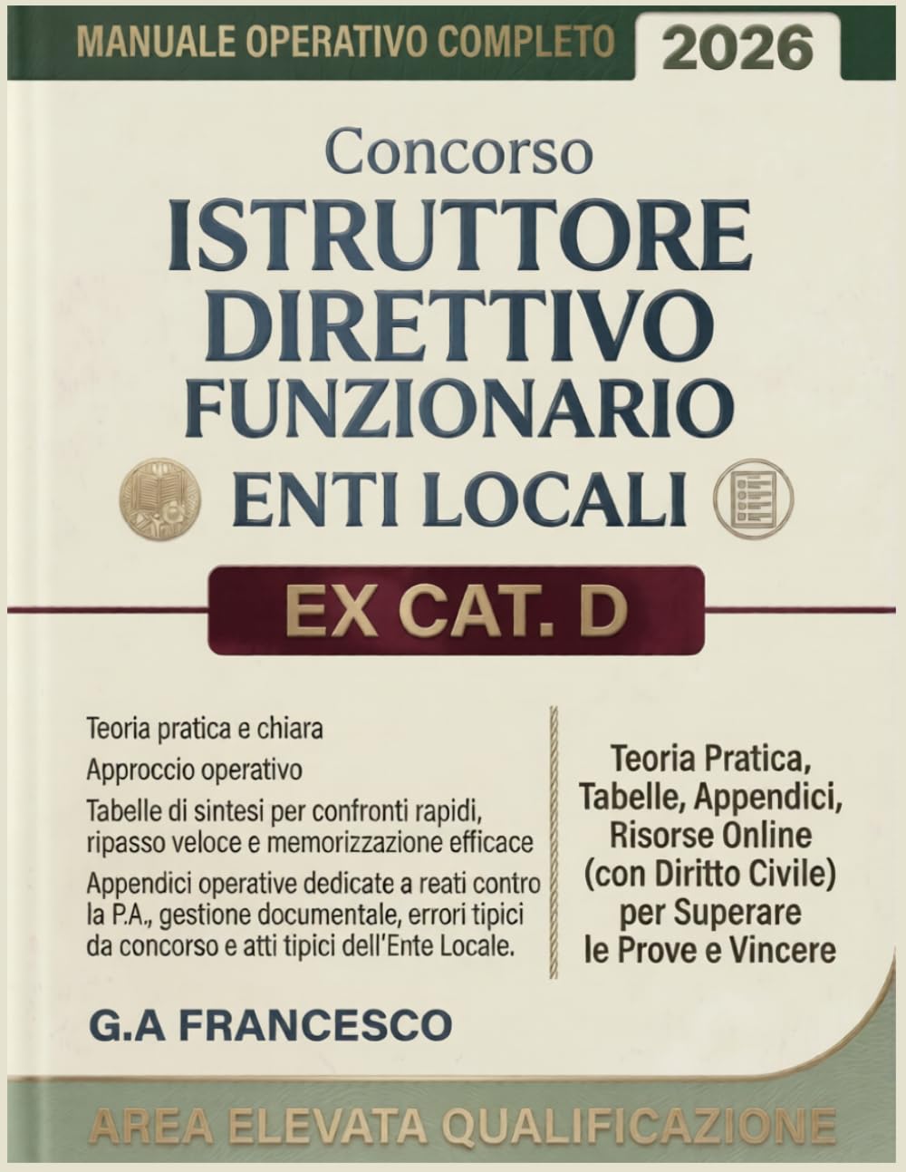Concorso Istruttore Direttivo Funzionario Enti Locali Ex CAT. D - Area Elevata Qualificazione: Manuale Operativo Completo: Teoria Pratica, Tabelle, ... Civile) per Superare le Prove e Vincere