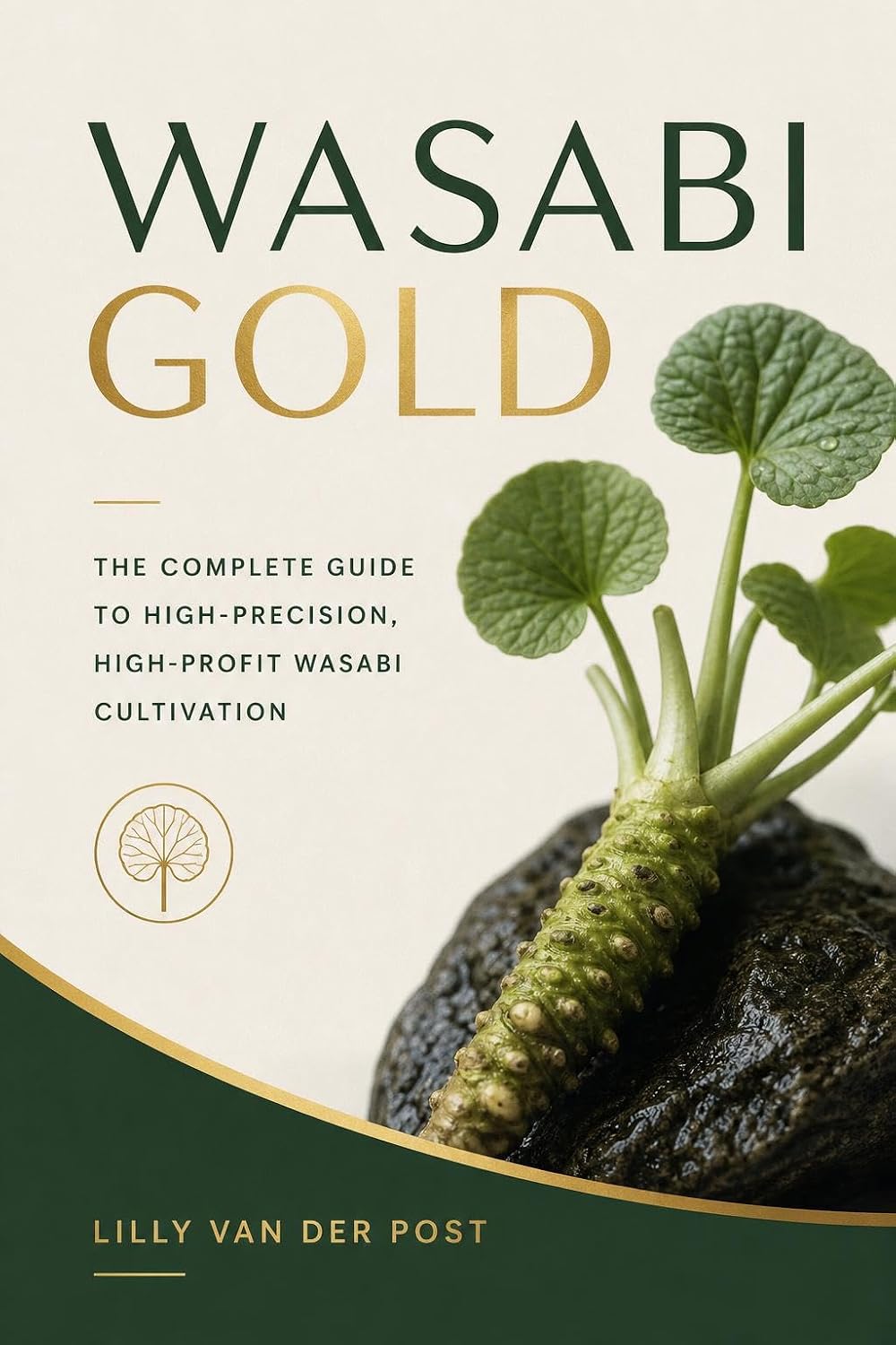 Wasabi Gold: The Complete Guide to High-Precision, High-Profit Wasabi Cultivation (English Edition)