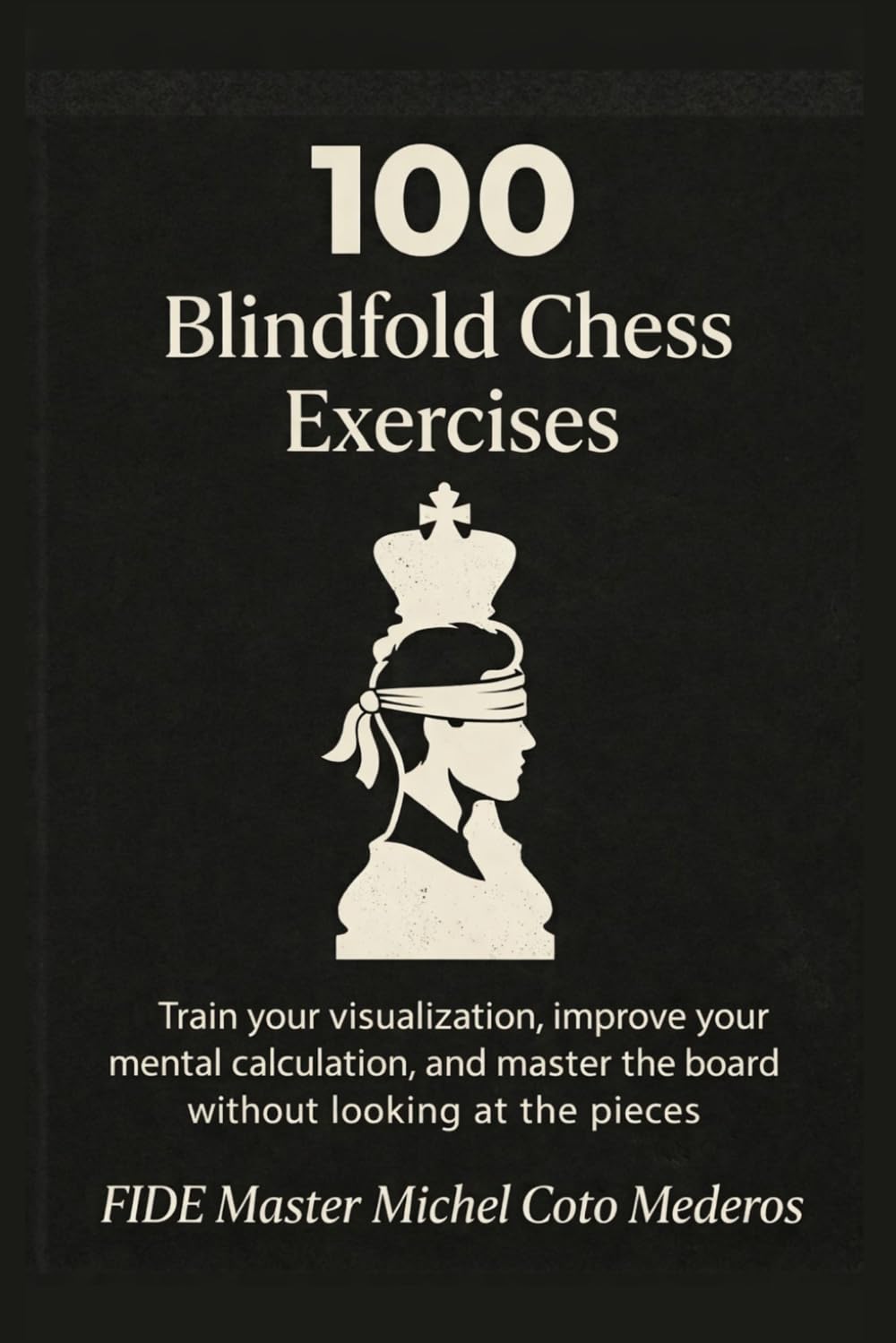 100 Blindfold Chess Exercises: Train your visualization, improve your mental calculation, and master the board without looking at the pieces (Chess Calculation Training) baixar o livro de graça