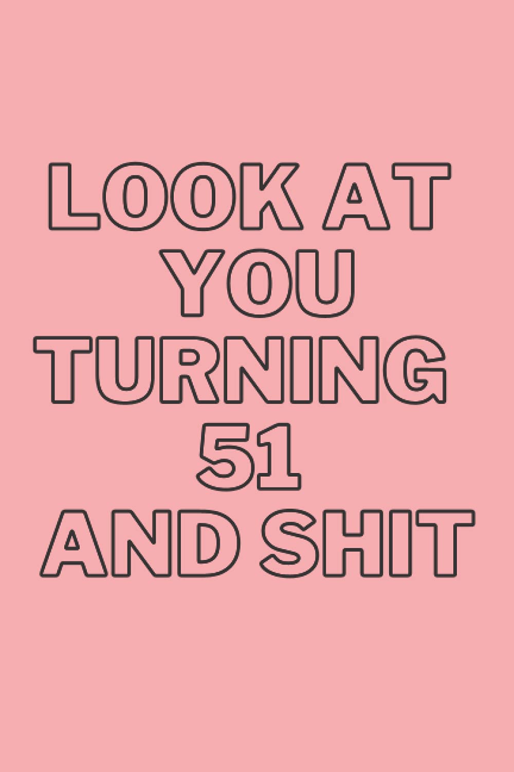 LOOK AT YOU TURNING 51 AND SHIT: BLACK LINED NOTEBOOK, JOURNAL GIFT, 120 PAGES, 6x9 INCHES baixar o livro de graça