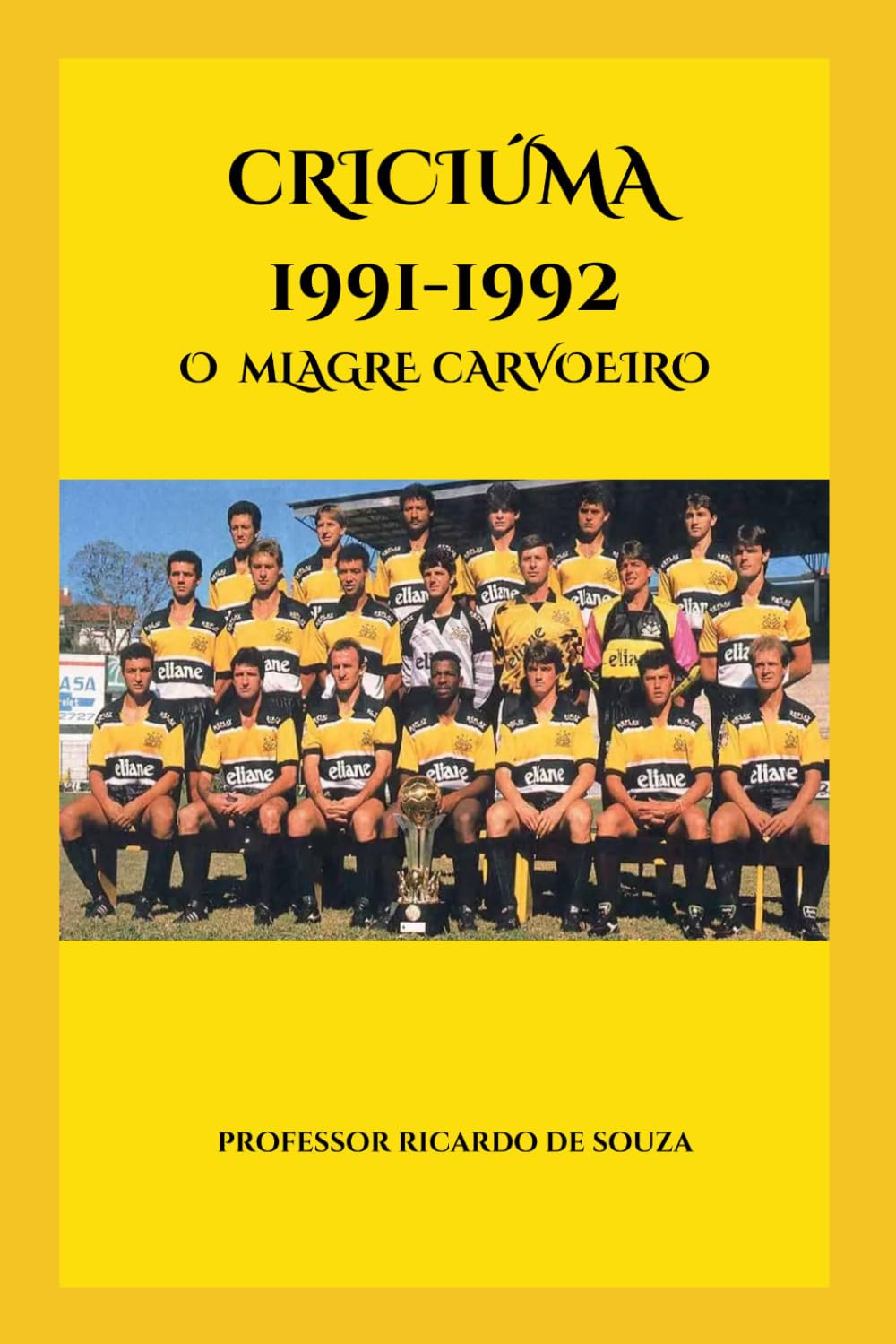 Criciúma 1991-1992: O Milagre Carvoeiro (Portuguese Edition)