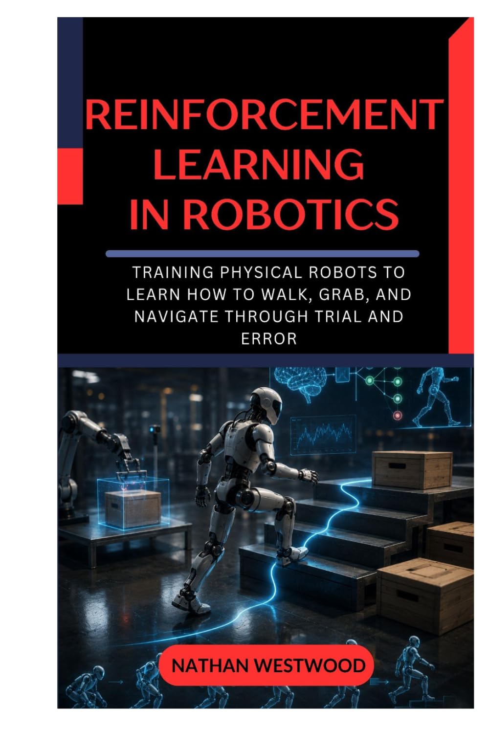 ler totalmente Reinforcement Learning in Robotics: Training Physical Robots to Learn How to Walk, Grab, and Navigate Through Trial and Error