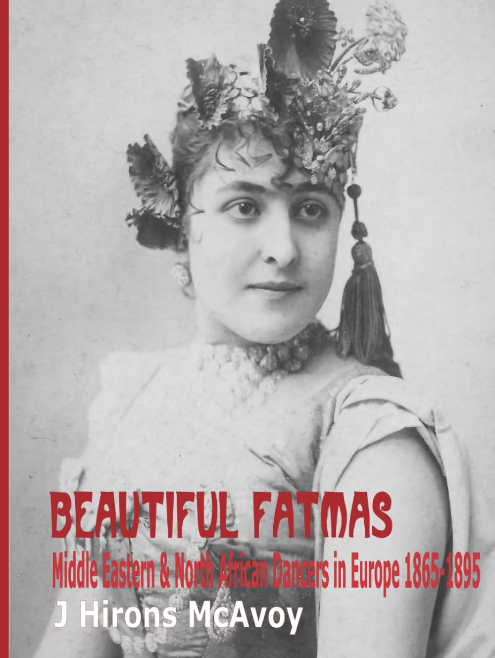 Beautiful Fatmas - Middle Eastern and North African Dancers in Europe 1865-1895 baixar o livro de graça