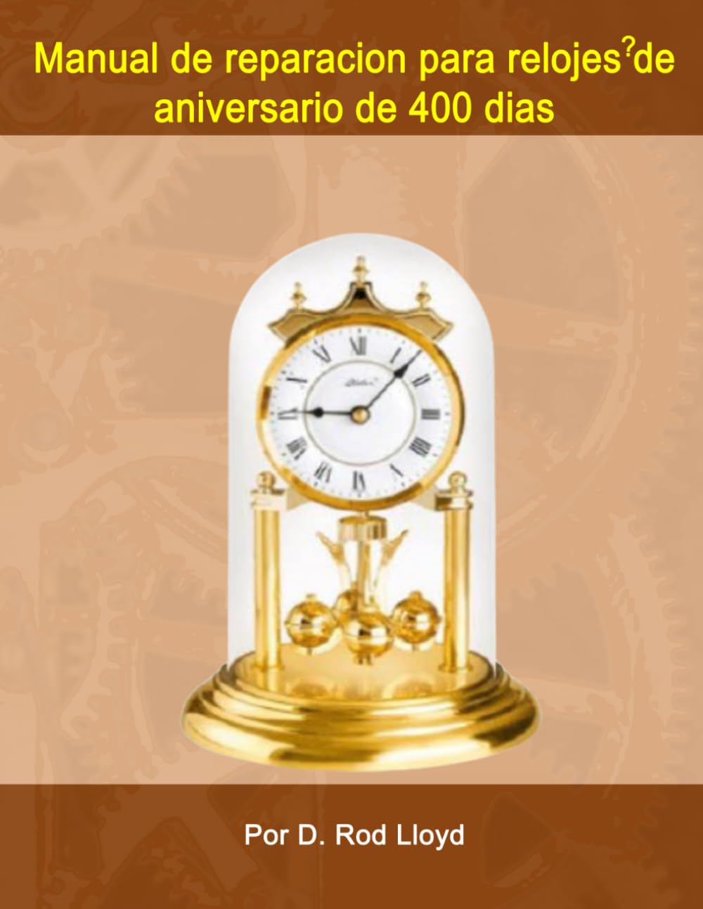 Manual de reparacion para relojes de aniversario de 400 dias: Paso a paso No se requiera experiencia previa (Clock Repair you can Follow Along) (Spanish Edition) baixar livro de graça