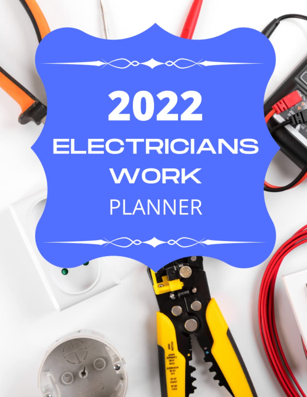 ler totalmente ELECTRICIANS WORK PLANNER 2022: Electrician Organizer / Work Journal for 2022