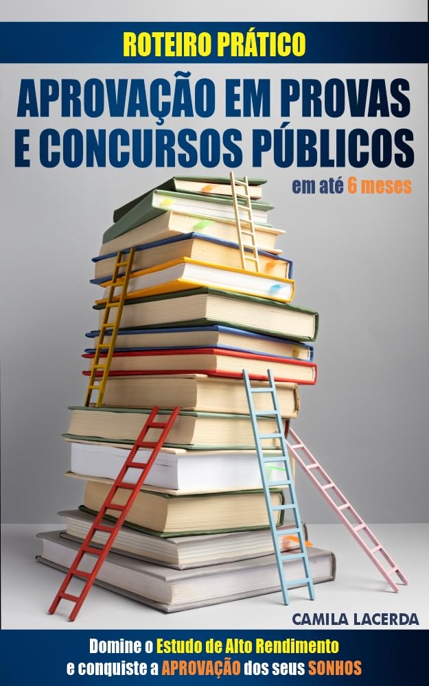 Roteiro Prático: Aprovação em Provas e Concursos Públicos em até 6 meses: Domine o Estudo de Alto Rendimento e conquiste a Aprovação dos seus Sonhos baixar livro de graça