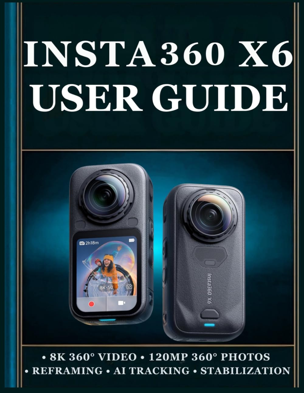 capítulo por capítulo baixar Insta360 X6 User Guide: A Practical Step by Step Handbook to Mastering 360° Photography, Video Recording, Camera Settings, Reframing, Creative Shooting, and More