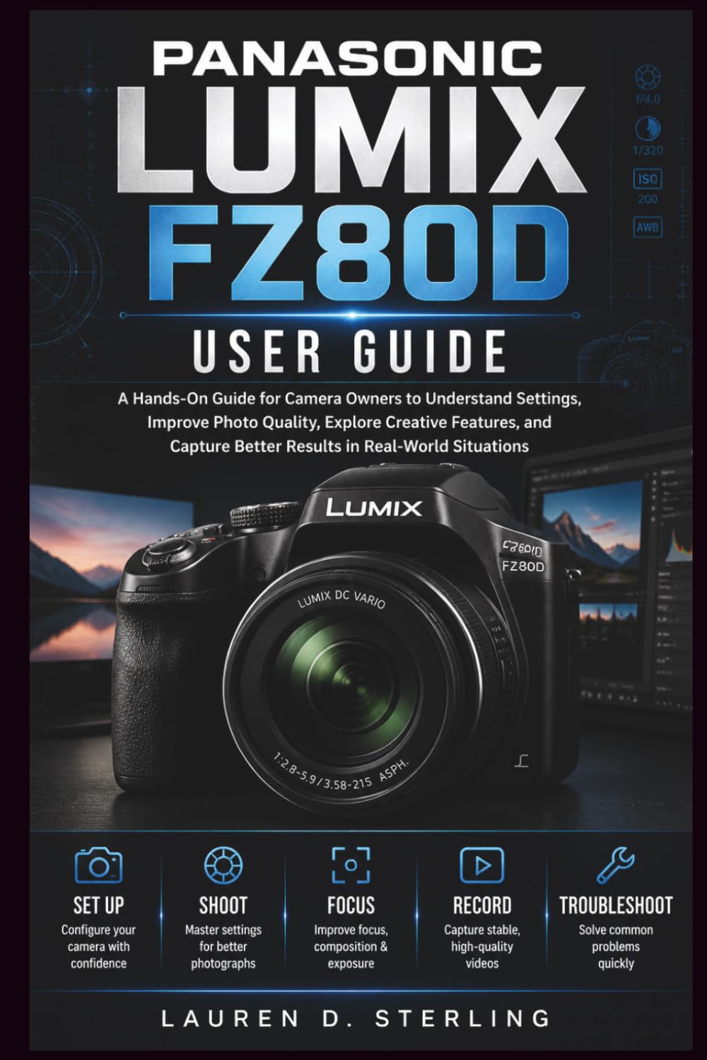 capítulo por capítulo baixar Panasonic Lumix FZ80D User Guide: A Hands-On Guide for Camera Owners to Understand Settings, Improve Photo Quality, Explore Creative Features, and... Real-World Situations (STERLING TECH LIBRARY)