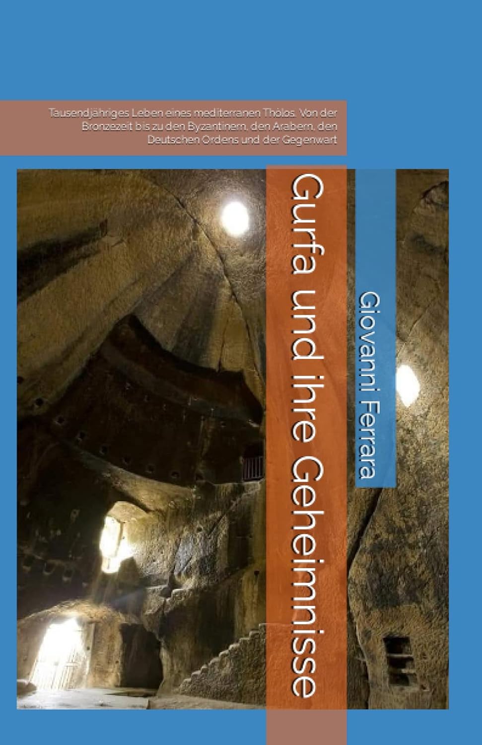 ler totalmente Gurfa und ihre Geheimnisse: Tausendjähriges Leben eines mediterranen Thòlos. Von der Bronzezeit bis zu den Byzantinern, den Arabern, den Deutschen Ordens und der Gegenwart (German Edition)